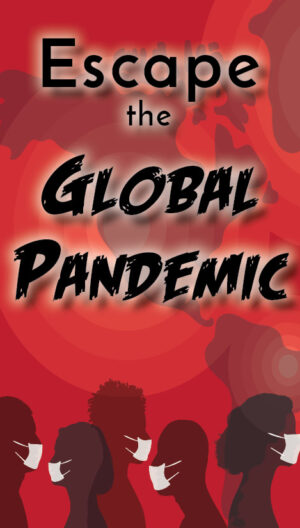 Escape The Global Pandemic